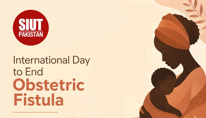 SIUT marks World Obstetric Fistula Day, calls for stronger maternal healthcare